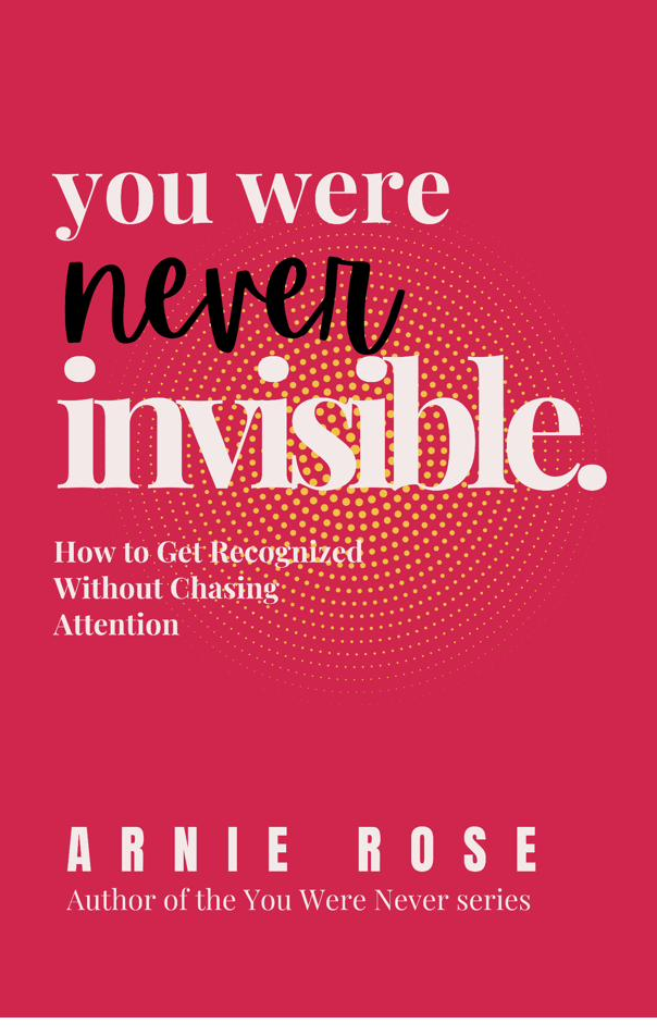 You Were Never Invisible by Arnie Rose