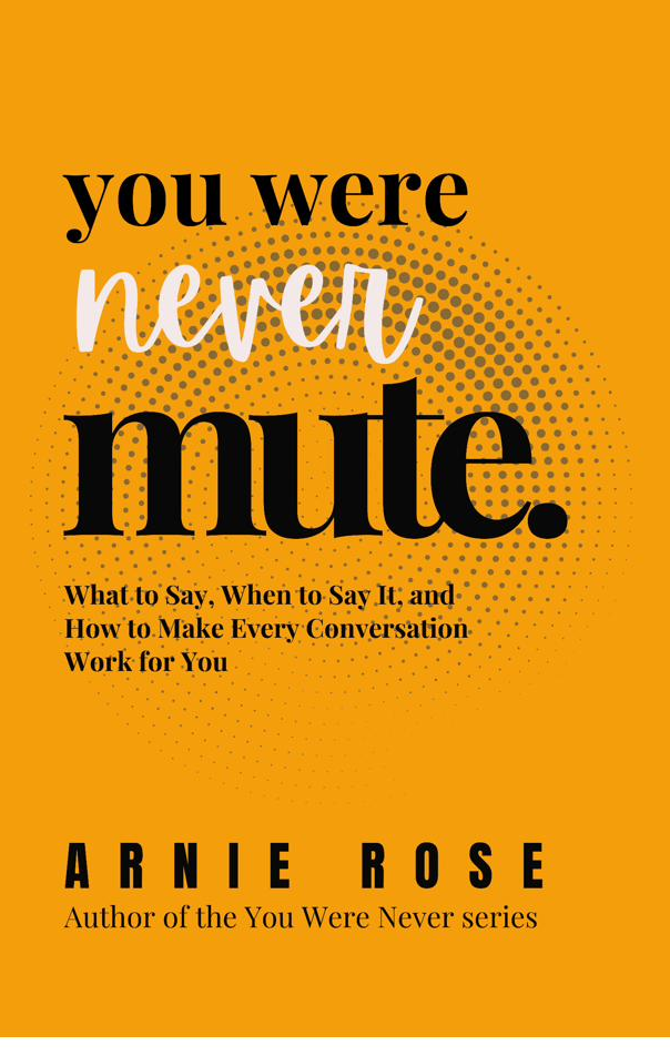 You Were Never Mute by Arnie Rose