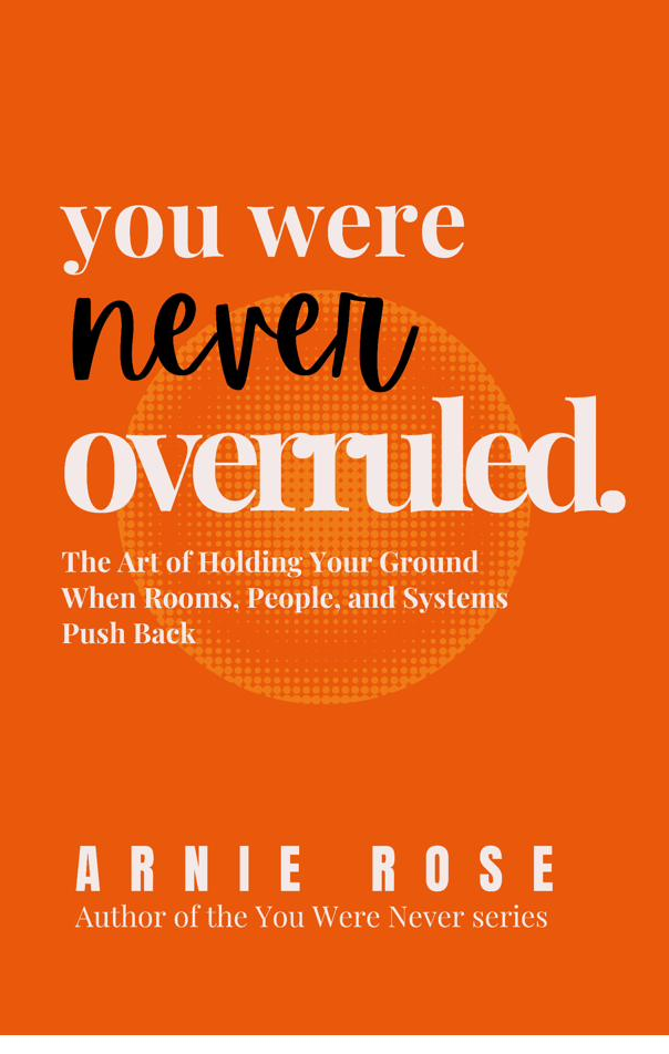 You Were Never Overruled by Arnie Rose